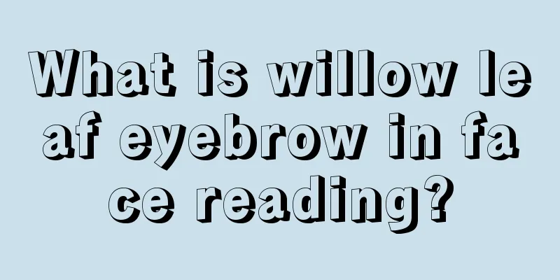 What is willow leaf eyebrow in face reading?