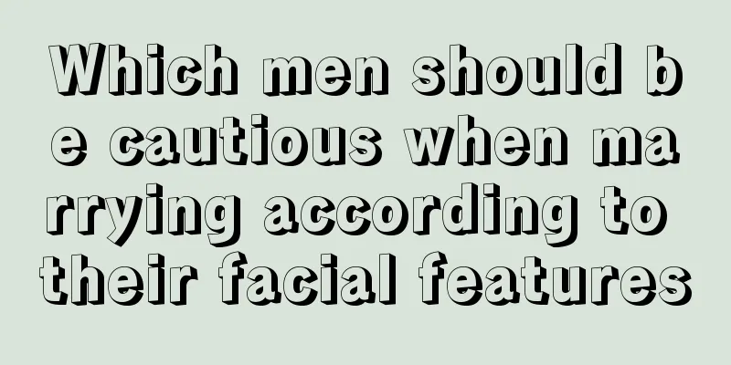 Which men should be cautious when marrying according to their facial features