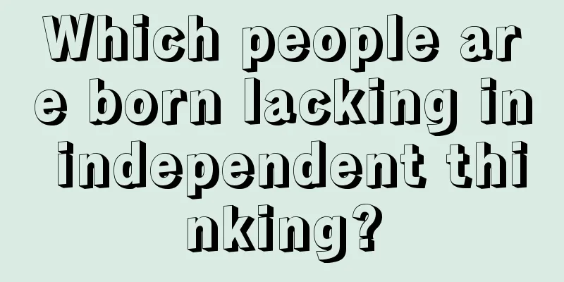 Which people are born lacking in independent thinking?