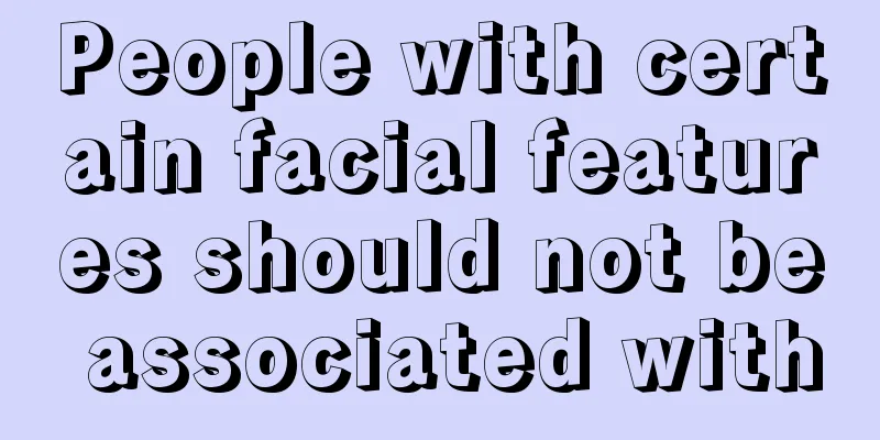 People with certain facial features should not be associated with