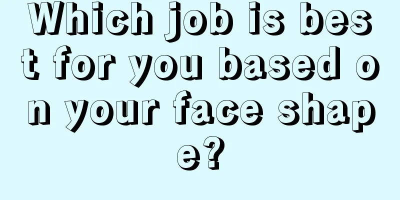 Which job is best for you based on your face shape?
