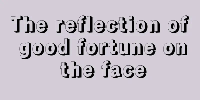 The reflection of good fortune on the face