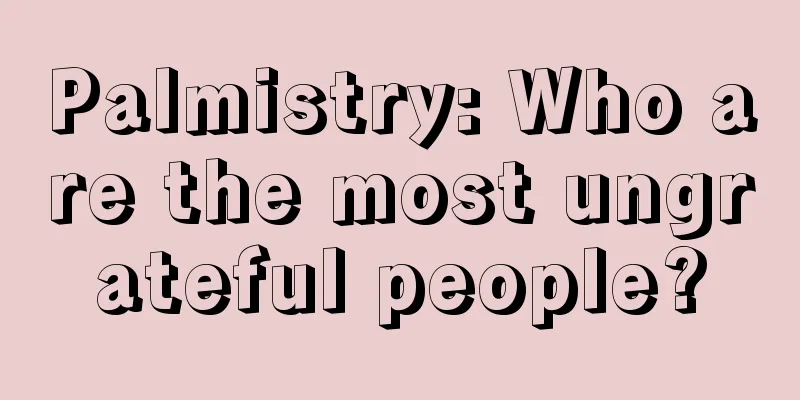 Palmistry: Who are the most ungrateful people?