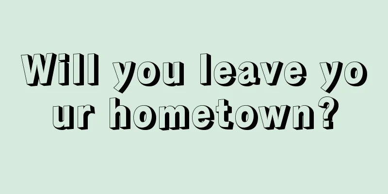 Will you leave your hometown?