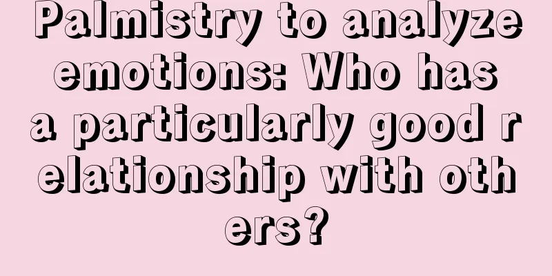 Palmistry to analyze emotions: Who has a particularly good relationship with others?