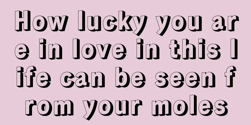 How lucky you are in love in this life can be seen from your moles
