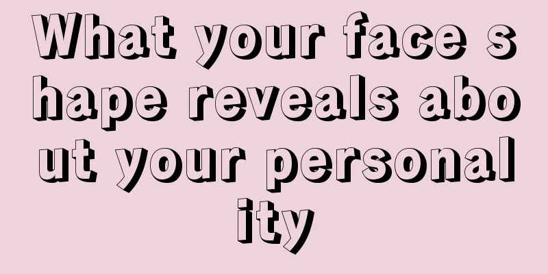 What your face shape reveals about your personality