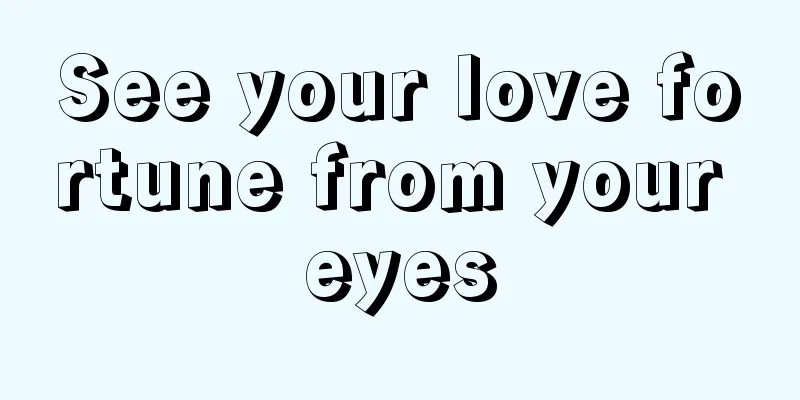 See your love fortune from your eyes