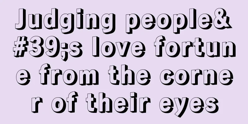 Judging people's love fortune from the corner of their eyes