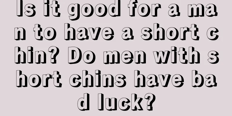 Is it good for a man to have a short chin? Do men with short chins have bad luck?