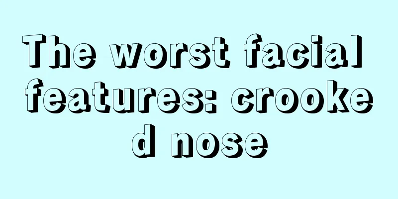 The worst facial features: crooked nose