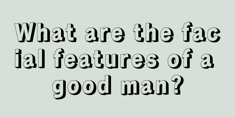 What are the facial features of a good man?