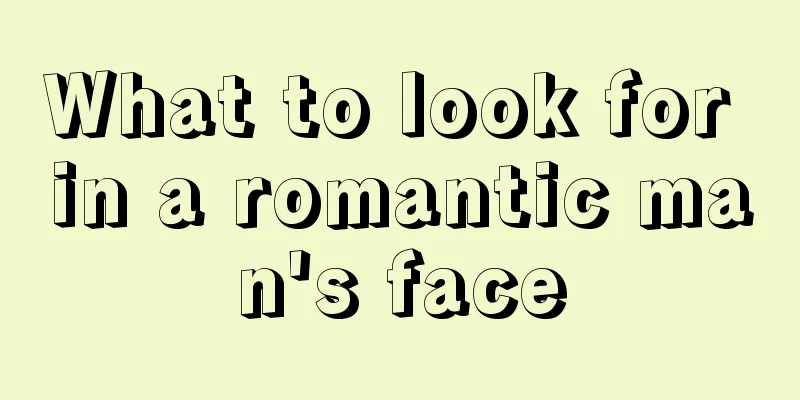 What to look for in a romantic man's face