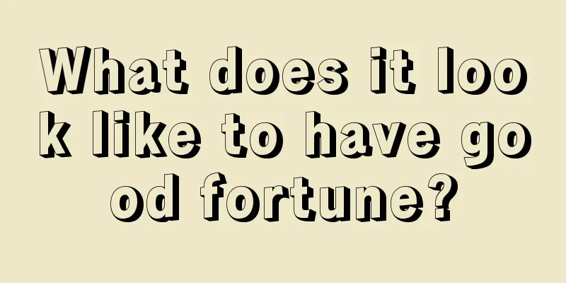 What does it look like to have good fortune?