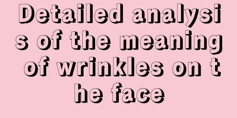Detailed analysis of the meaning of wrinkles on the face