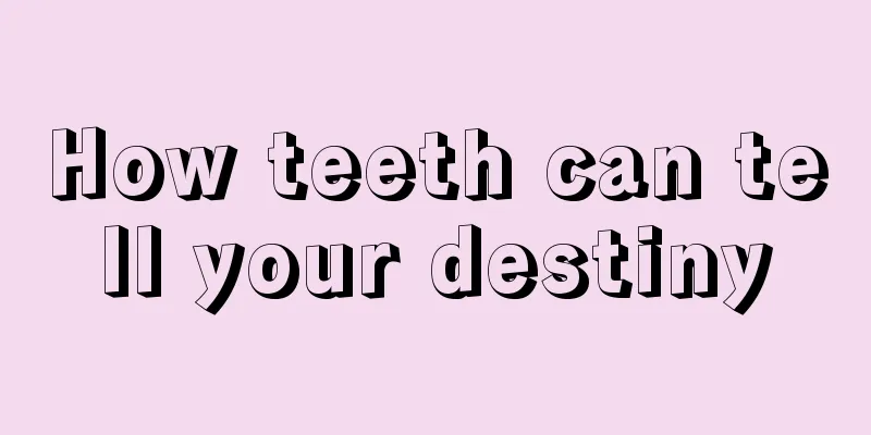 How teeth can tell your destiny