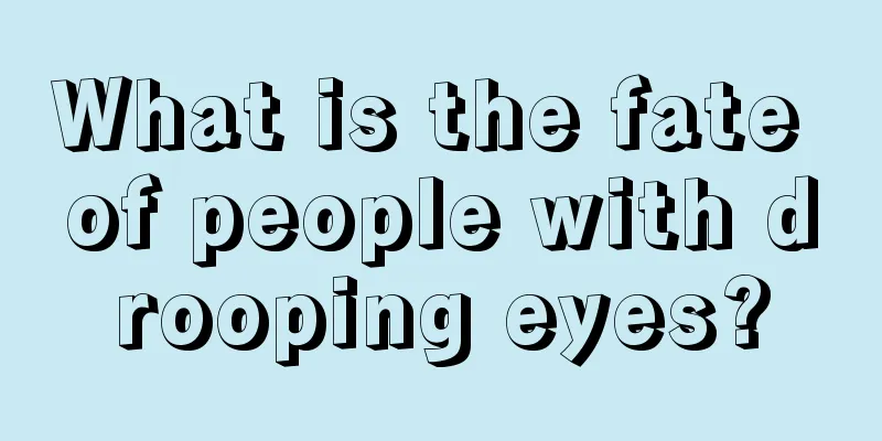 What is the fate of people with drooping eyes?