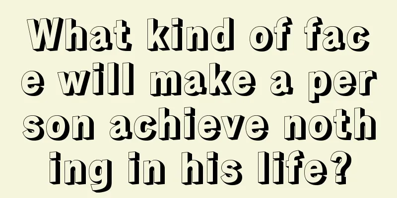 What kind of face will make a person achieve nothing in his life?