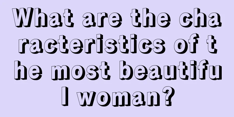 What are the characteristics of the most beautiful woman?