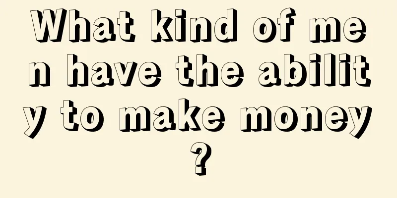 What kind of men have the ability to make money?