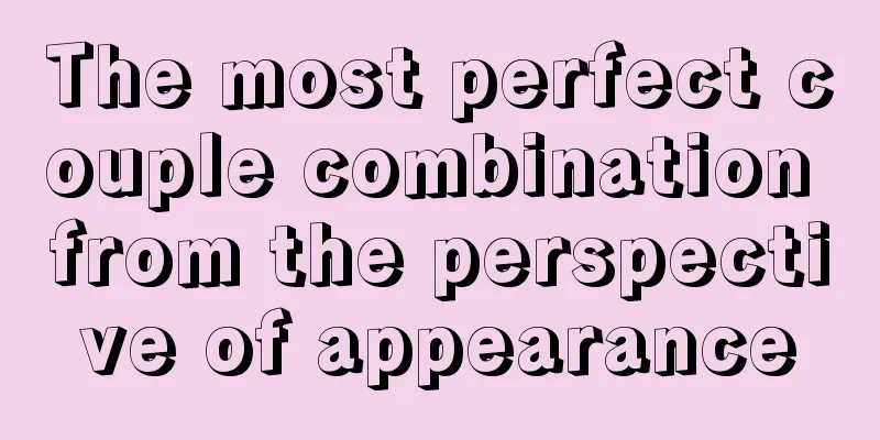 The most perfect couple combination from the perspective of appearance