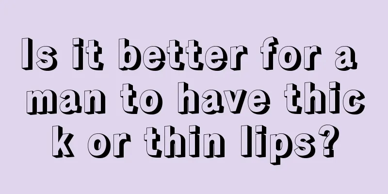 Is it better for a man to have thick or thin lips?