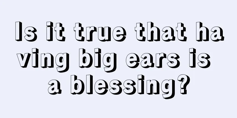 Is it true that having big ears is a blessing?