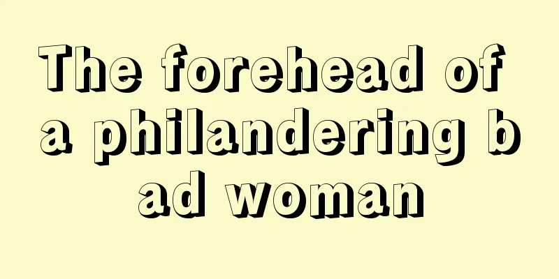 The forehead of a philandering bad woman