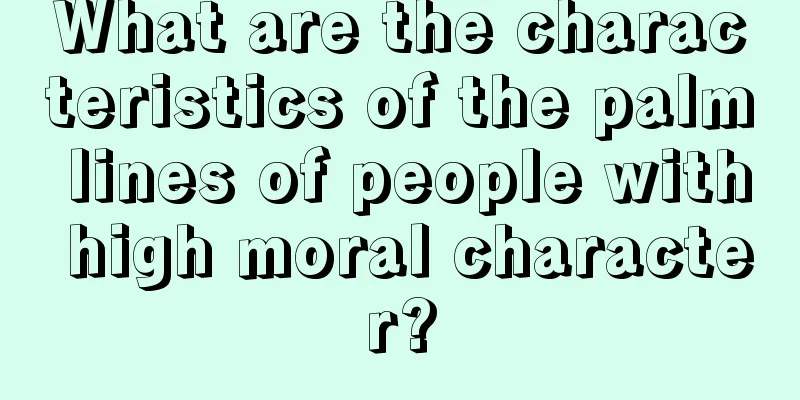 What are the characteristics of the palm lines of people with high moral character?
