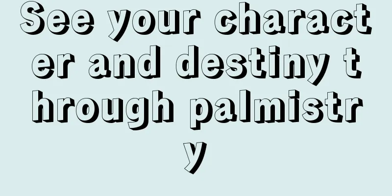 See your character and destiny through palmistry