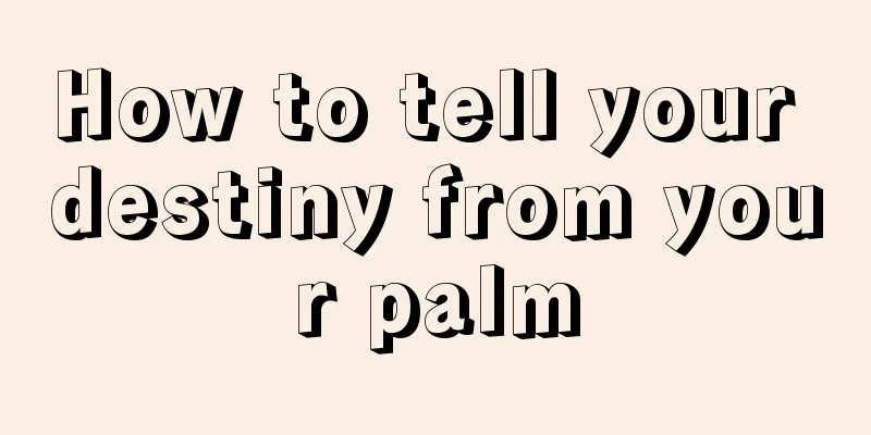 How to tell your destiny from your palm