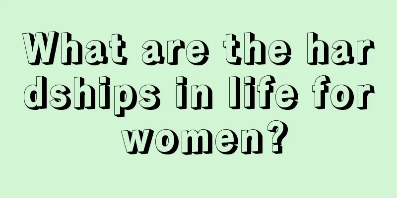 What are the hardships in life for women?