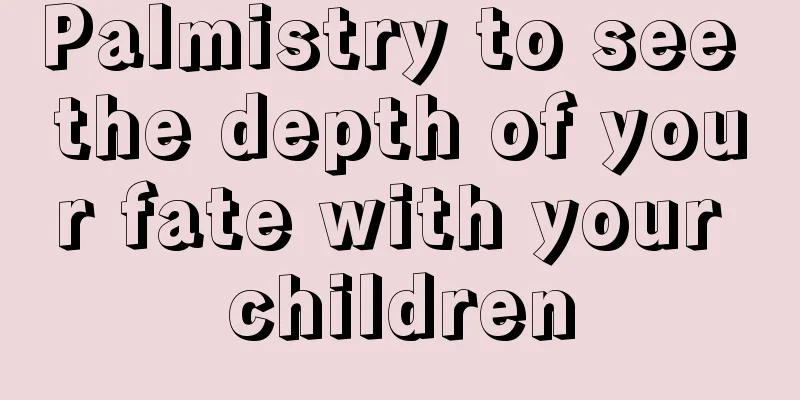 Palmistry to see the depth of your fate with your children