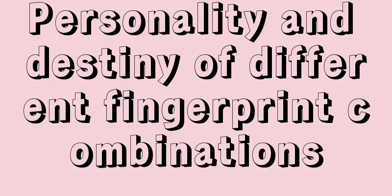Personality and destiny of different fingerprint combinations