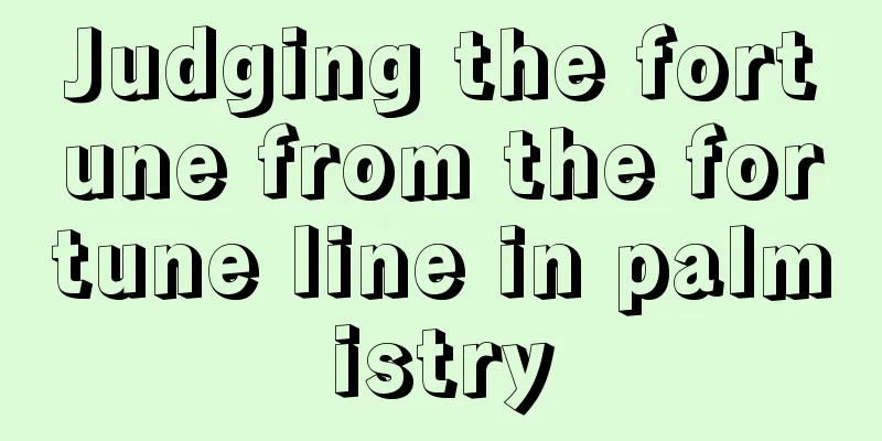 Judging the fortune from the fortune line in palmistry