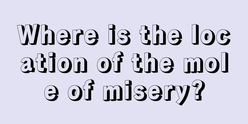 Where is the location of the mole of misery?