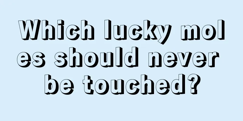 Which lucky moles should never be touched?