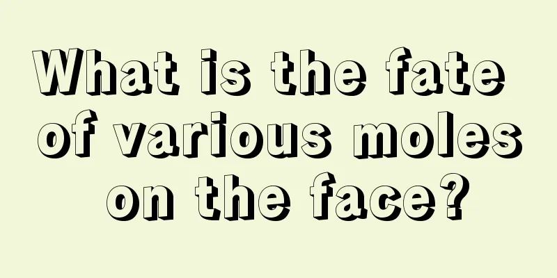 What is the fate of various moles on the face?