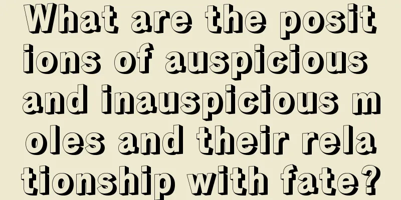What are the positions of auspicious and inauspicious moles and their relationship with fate?