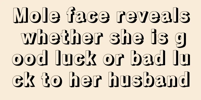 Mole face reveals whether she is good luck or bad luck to her husband