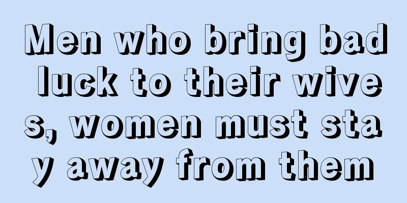 Men who bring bad luck to their wives, women must stay away from them