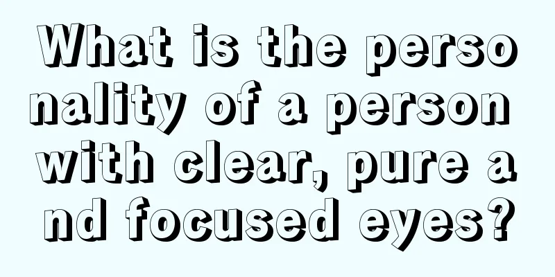 What is the personality of a person with clear, pure and focused eyes?