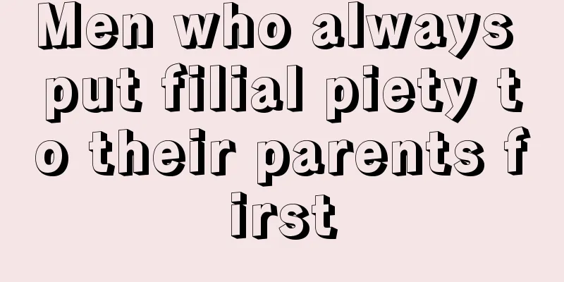 Men who always put filial piety to their parents first