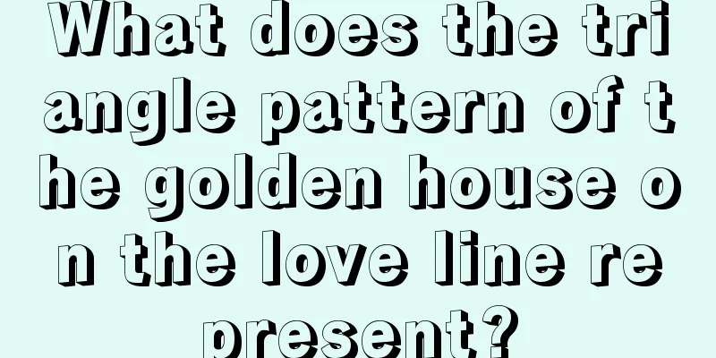 What does the triangle pattern of the golden house on the love line represent?