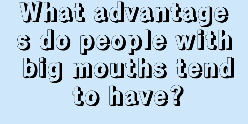 What advantages do people with big mouths tend to have?
