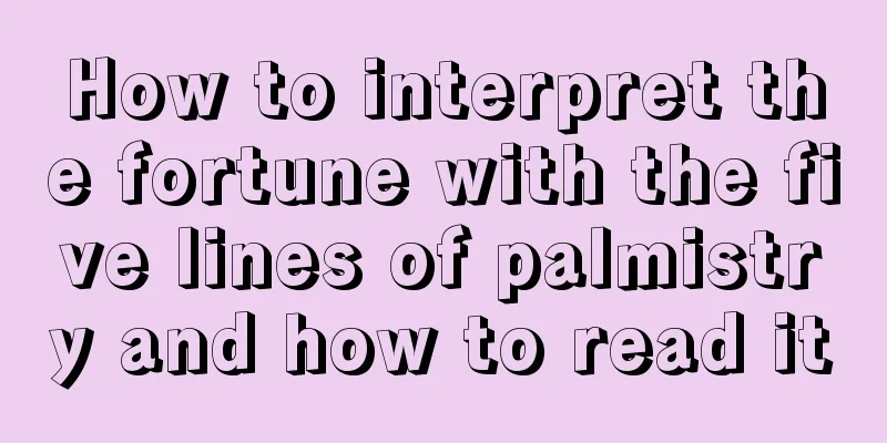 How to interpret the fortune with the five lines of palmistry and how to read it