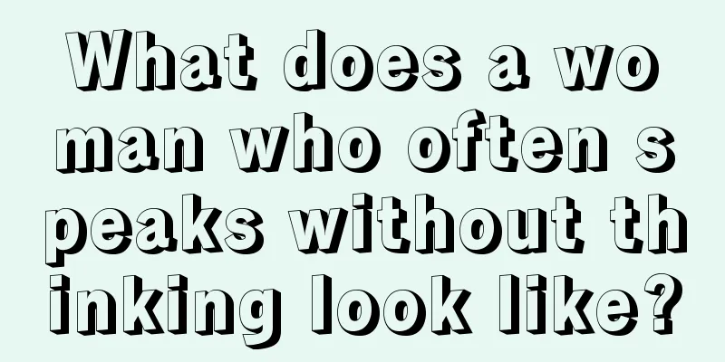 What does a woman who often speaks without thinking look like?
