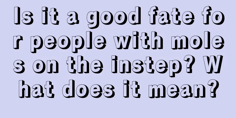Is it a good fate for people with moles on the instep? What does it mean?