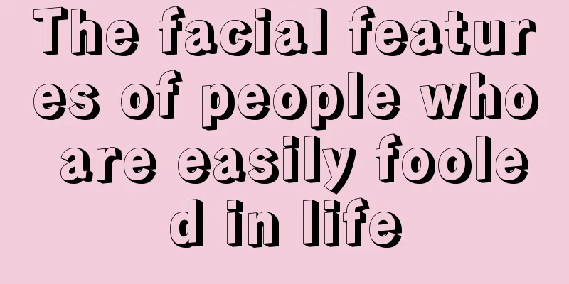 The facial features of people who are easily fooled in life