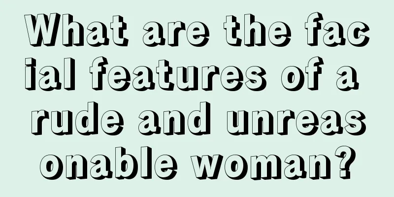 What are the facial features of a rude and unreasonable woman?